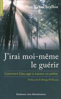 J’irai moi-même le guérir, Comment Dieu agit à travers un prêtre