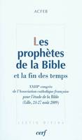 Les Prophètes de la Bible et la fin des temps, XXIIIe congrès de l'Association catholique française pour l'étude le la Bible, Lille, 24-24 août 2009