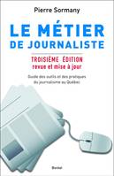 Le Métier de journaliste, Guides des outils et des pratiques du journalisme au Québec - Troisième édition revue et mise à jour