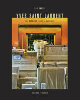 Yves Saint Laurent. Les derniers jours de Babylone. Les adieux à l'appartement d'Yves Saint Laurent, les adieux à l'appartement d'Yves Saint Laurent et Pierre Bergé...