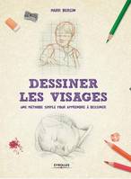 Dessiner les visages, Une méthode simple pour apprendre à dessiner.