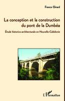 La conception et la construction du pont de la Dumbéa, Etude historico-architecturale en Nouvelle-Calédonie