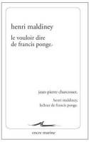 Le Vouloir dire de Francis Ponge, Suivi de Henri Maldiney, lecteur de Francis Ponge