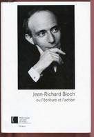 JEAN-RICHARD BLOCH OU L'ECRITURE ET L'ACTION