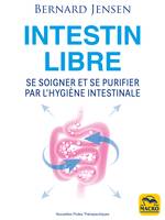 Intestin libre, Se soigner et se purifier par l'hygiène intestinale