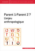 Parents 1-Parent 2 ? L'enjeu anthropologique, Pardès N° 65