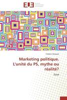 Marketing politique. L'unité du PS, mythe ou réalité?, Essai
