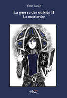 La guerre des oubliés - Tome 2, La matriarche