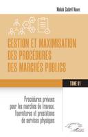 Gestion et maximisation des procédures des marchés publics Tome 1, Procédures prévues pour les marchés de travaux, fourniture et prestation de services physiques