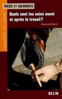 Pieds et membres : quels sont les soins avant et après le travail?, Quels sont les soins avant et après le travail?