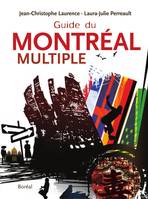 Le Guide du Montréal multiple, Vivez au rythme des communautés culturelles, découvrez les mille visages de la métropole