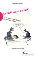 La Civilisation du Clic, La vie moderne sous l'emprise des nouveaux médias