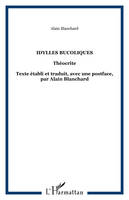 Idylles bucoliques, Théocrite - Texte établi et traduit, avec une postface, par Alain Blanchard