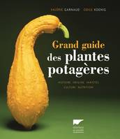 Jardinage Grand guide des plantes potagères, Histoire, origine, variétés, culture, nutrition