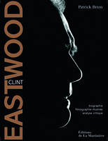 Clint Eastwood - Biographie, filmographie illustrée, analyse critique, biographie, filmographie illustrée, analyse critique