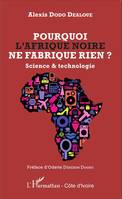 Pourquoi l'Afrique noire ne fabrique rien ?, Science & technologie