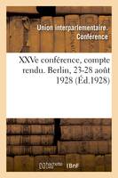 XXVe conférence, compte rendu. Berlin, 23-28 août 1928