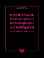 Dictionnaire des films français pornographiques & érotiques de longs métrages en 16 et 35 mm