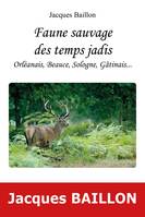 Faune sauvage des temps jadis, Orléanais, beauce, sologne, gâtinais