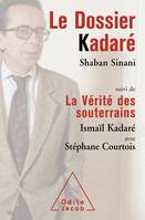 Le Dossier Kadaré, Suivi de La Vérité des souterrains