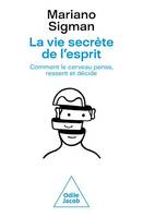 La Vie secrète de l'esprit, Comment le cerveau pense, ressent et décide