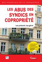 Les abus des syndics en copropriété, Les prévenir, les gérer