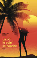 Là où   le soleil  se couche, Tome 1