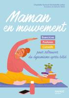 Devenir mère Maman en mouvement, Exercices, postures et conseils pour retrouver du dynamisme après bébé