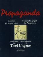 Propaganda, histoire de se souvenir / aus dem Fundus von Tomi Ungerer : Ausstellung, Schirmeck, Mémo, histoire de se souvenir