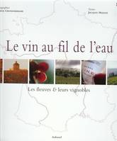 Le Vin au fil de l'eau, Les fleuves et leurs vignobles