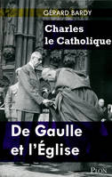 Charles le catholique, de Gaulle et l'Église