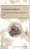 Congo-Océan, Un chemin de fer colonial controversé - Tome 1