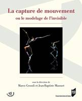 La capture de mouvement, ou le modelage de l'invisible