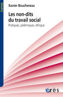 Les non-dits du travail social, Pratiques, polémiques, éthique