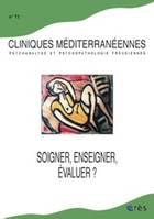 Cliniques méditerranéennes 71 - Soigner, évaluer, Soigner, enseigner, évaluer ?, Soigner, enseigner, évaluer ?