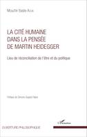 La Cité humaine dans la pensée de Martin Heidegger, Lieu de réconciliation de l'être et du politique