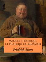 Manuel théorique et pratique du brasseur, Ou l'Art de faire toutes sortes de bière