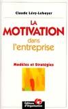 La motivation dans l'entreprise : Modèles et stratégies, modèles et stratégies