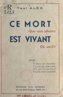 Ce mort que vous pleurez est vivant. Où est-il ?