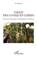 Vision des logiques libres, Pour une sémantique philosophique de l'artiste