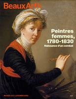 peintres femmes, 1780 1830. naissance d'un combat, AU MUSEE DU LUXEMBOURG