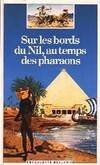 Sur les bords du Nil au temps des pharaons