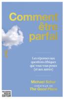 Comment être parfait - Les réponses aux questions éthiques q, Les réponses aux questions éthiques que vous vous posez (et aux autres)