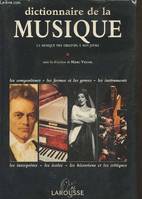 Dictionnaire de la Musique : La musique des origines à nos jours - les compositeurs, les formes et les genres, les instruments, les interprètes, les écoles, les historiens et les critiques, la musique des origines à nos jours