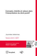 Concepts, intérêts et valeurs dans l'interprétation du droit positif, Journées internationales de l'association Henri Capitant