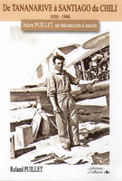 De TANANARIVE à SANTIAGO du CHILI 1930/1948 - Julien PUILLET, un mécanicien à succès, 1930-1948