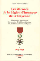 Les décorés de la Légion d'honneur de la Mayenne, [1], 1803-1848, Dictionnaire biographique des Médaillés de la Légion d'Honneur de la Mayenne T1, 1803-1848