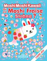 Où est Moshi Fraise sirène ?, livre-jeu