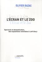 L'Écran et le zoo, Spectacle et domestication, des expositions coloniales à «Loft Story»