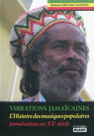 Vibrations jamaïcaines, L'histoire des musiques populaires jamaïcaines au XXe siècle